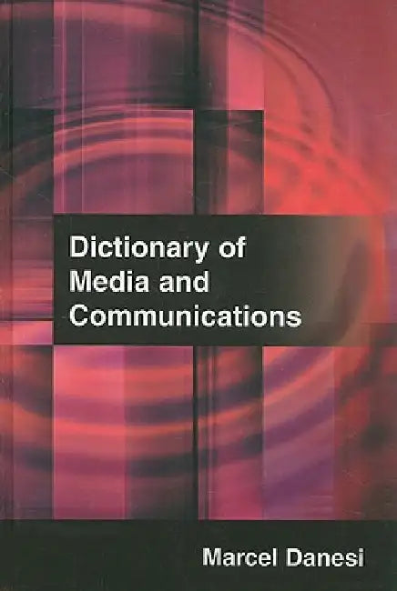 Dictionary of Media and Communications by Marcel Danesi