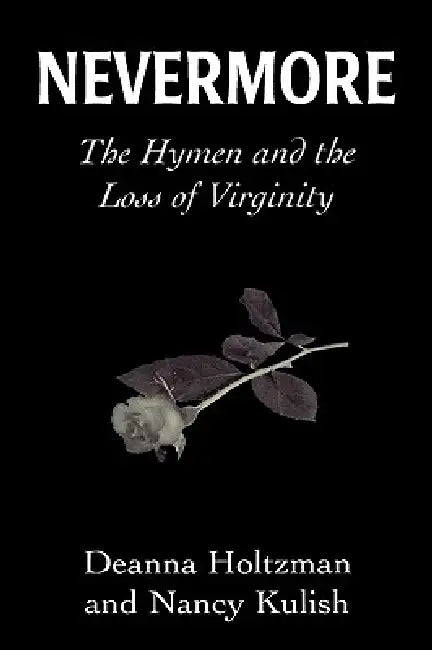 Nevermore: The Hymen and the Loss of Virginity by Deanna Holtzman, Nancy Kulish