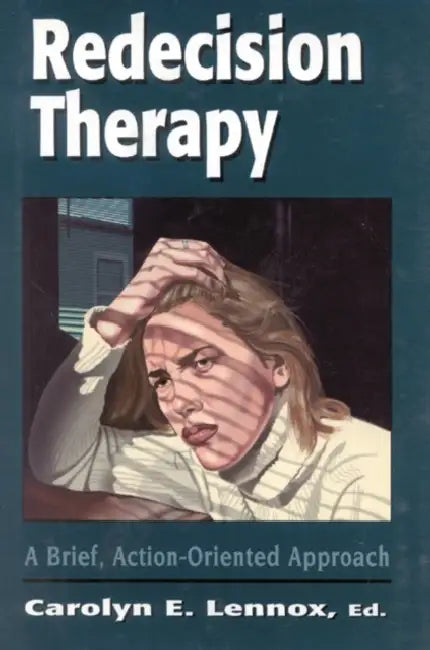 Redecision Therapy: A Brief, Action-Oriented Approach by Carolyn E. Lennox