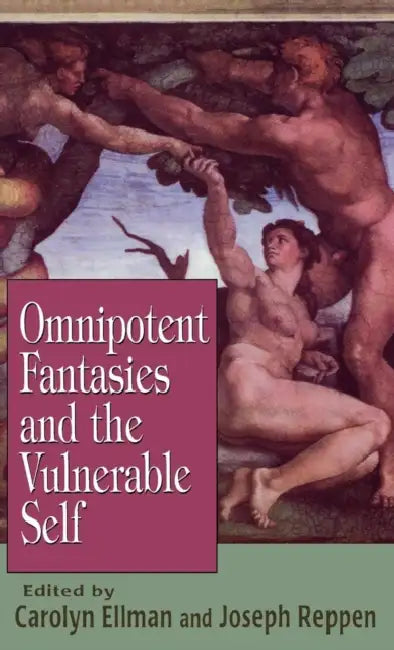 Omnipotent Fantasies and the Vulnerable Self by Carolyn S. Ellman, Joseph Reppen