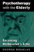 Psychotherapy with the Elderly: Becoming Methuselah's Echo by George Bouklas