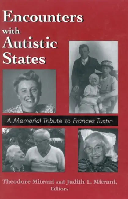 Encounters with Autistic States: A Memorial Tribute to Frances Tustin by Theodore Mitrani