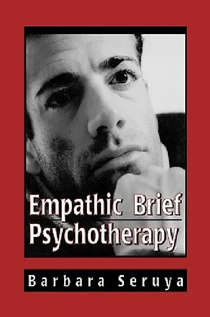 Empathic Brief Psychotherapy by Barbara B. Seruya