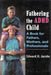 Fathering the ADHD Child: A Book for Fathers, Mothers, and Professionals by Edward H. Jacobs