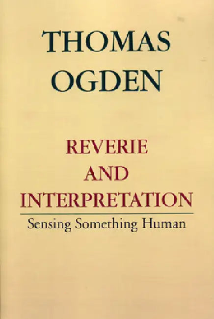 Reverie and Interpretation by Thomas H. Ogden