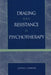 Dealing with Resistance in Psychotherapy by PhD Horner Althea J.