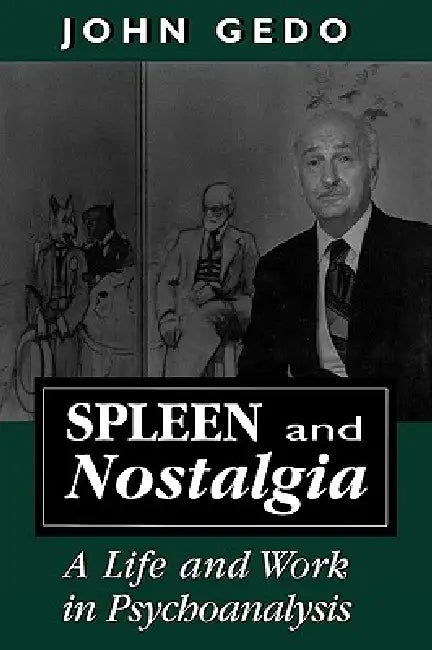 Spleen and Nostalgia: A Life and Work in Psychoanalysis by John E. Gedo