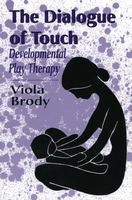 Dialogue of Touch: Developmental Play Therapy by Viola A. Brody