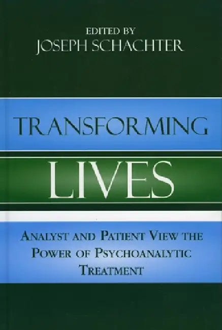 Transforming Lives: Analyst and Patient View the Power of Psychoanalytic Treatment by Alan Skolnikoff, Arlene Kramer Richards, Jeffrey Stern