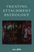 Treating Attachment Pathology by Jon Mills