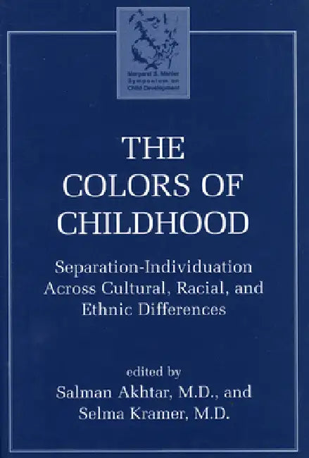 The Colors of Childhood: Separation-Individuation Across Cultural, Racial, and Ethnic Diversity by Salman Akhtar, Selma Kramer