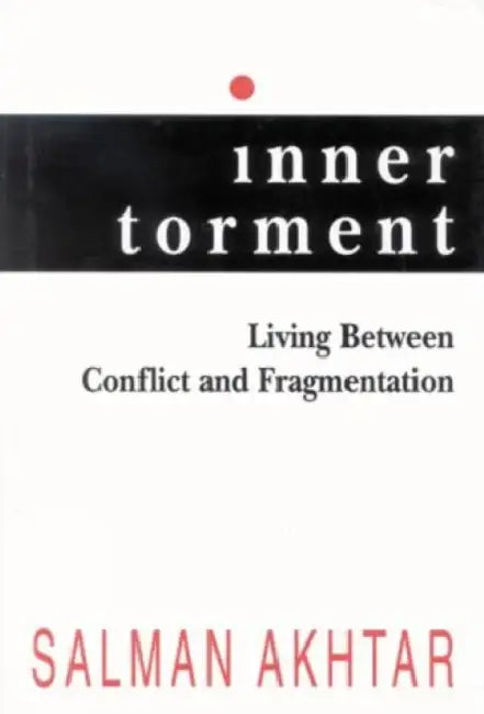 Inner Torment: Living Between Conflict and Fragmentation by Salman Akhtar