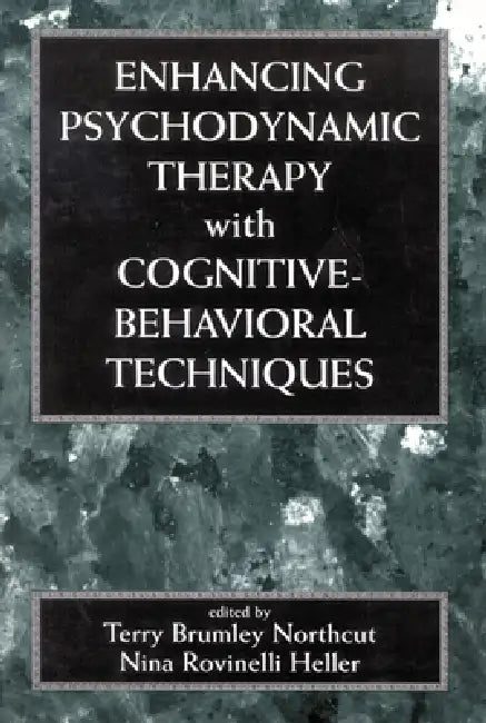 Enhancing Psychodynamic Therapy with Cognitive-Behavioral Techniques by Terry Brumley Northcut, Nina Rovinelli Heller