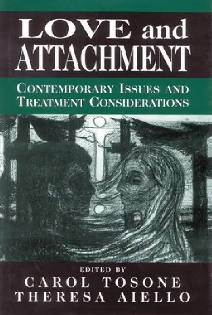 Love and Attachment: Contemporary Issues and Treatment Considerations by Carol Tosone, Theresa Aiello