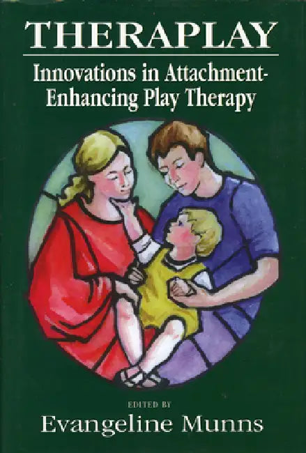 Theraplay: Innovations in Attachment-Enhancing Play Therapy by Evangeline Munns