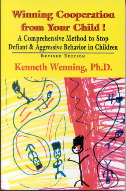 Winning Cooperation from Your Child!: A Comprehensive Method to Stop Defiant and Aggressive Behavior in Children by Kenneth Wenning