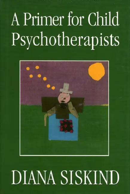 A Primer for Child Psychotherapists by Diana Siskind