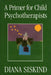 A Primer for Child Psychotherapists by Diana Siskind