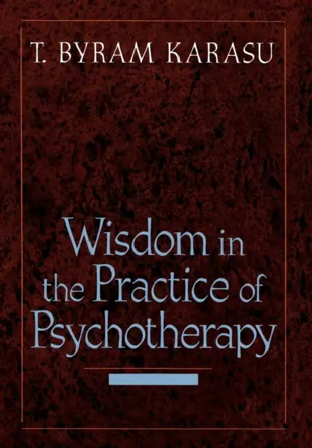 Wisdom in the Practice of Psychotherapy by T. Byram Karasu