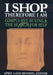I Shop Therefore I Am: Compulsive Buying and the Search for Self by April Lane Benson