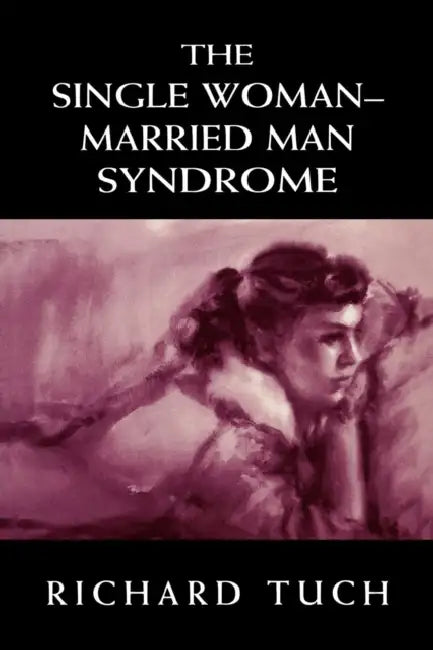 The Single Woman-Married Man Syndrome by Richard Tuch