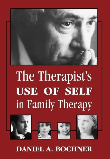 Therapists Use of Self in Family Therapy by Daniel Bochner