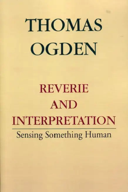 Reverie and Interpretation by Thomas H. Ogden
