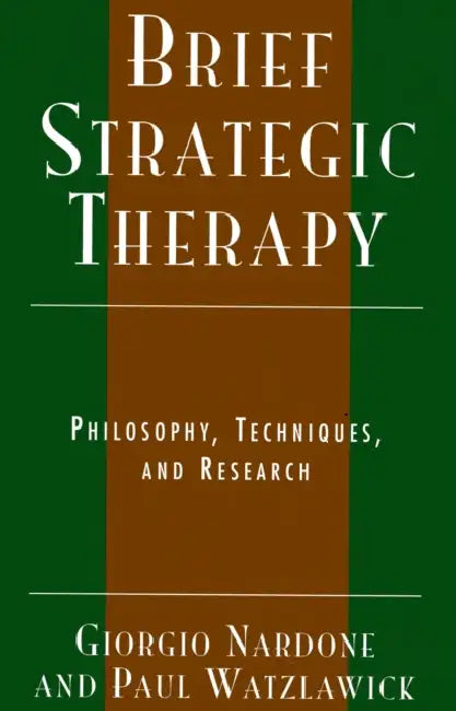 Advanced Brief Therapy: Philosophy, Techniques, and Research by Giorgio Nardone, Paul Watzlawick