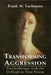 Transforming Aggression: Psychotherapy with the Difficult-To-Treat Patient by Frank M. Lachmann