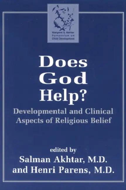 Does God Help?: Developmental and Clinical Aspects of Religious Belief by Salman Akhtar, Henri Parens