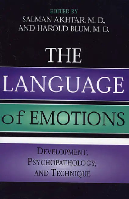 The Language of Emotions: Developmental, Psychopathology, and Technique by Harold P. Blum, M. Hossein Etezady, Anni Bergman