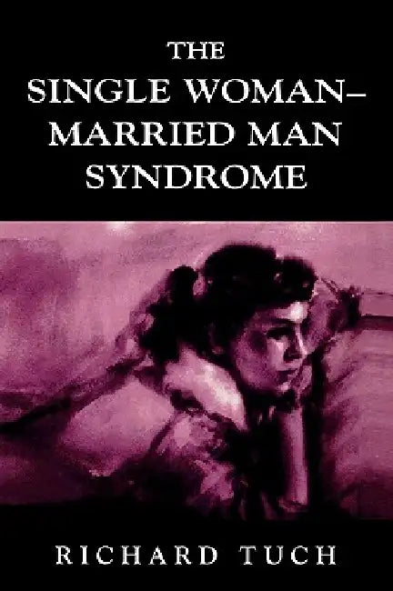 The Single Woman-Married Man Syndrome by Richard Tuch