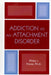 Addiction as an Attachment Disorder by Philip J. Flores