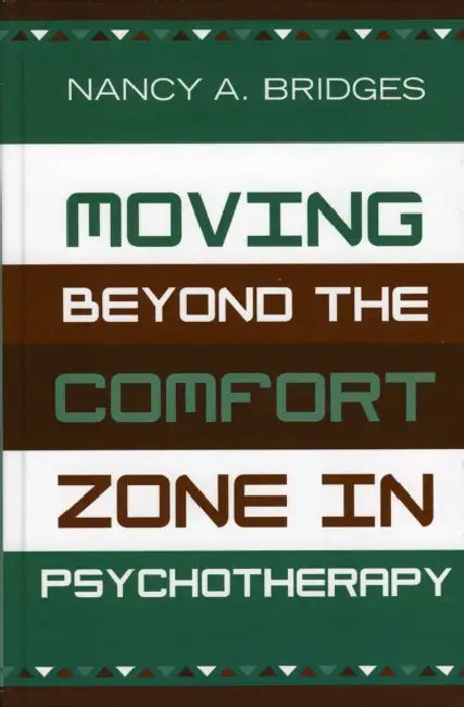 Moving Beyond the Comfort Zone in Psychotherapy by Nancy A. Bridges