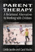 Parent Therapy: A Relational Alternative to Working with Children by Linda Jacobs, Carol Wachs