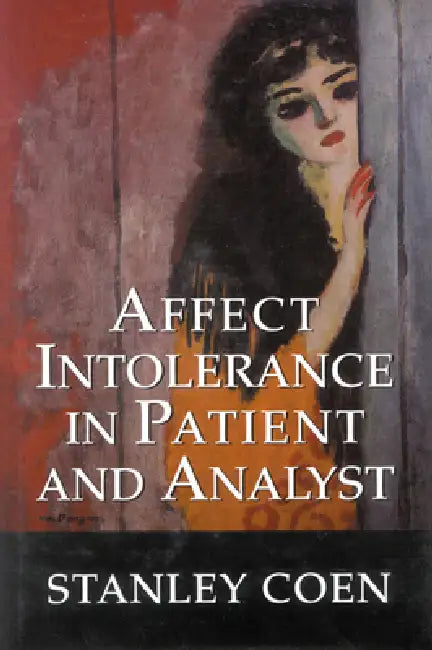 Affect Intolerance in Patient and Analyst by Stanley J. Coen