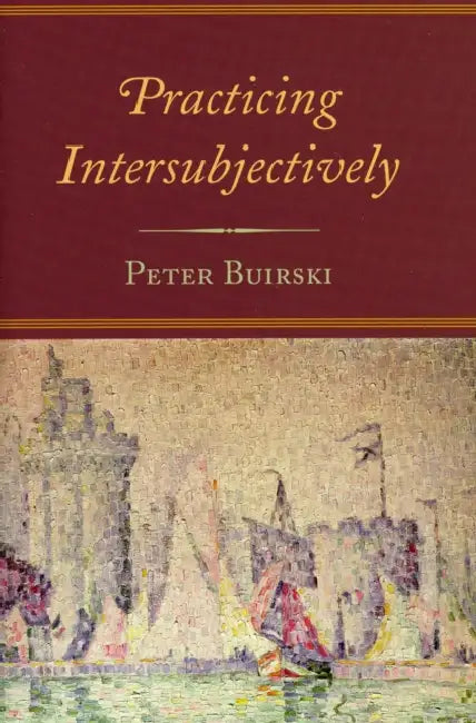 Practicing Intersubjectively by Peter Buirski, Donna Orange