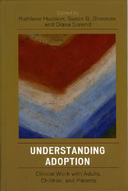 Understanding Adoption: Clinical Work with Adults, Children, and Parents by Christopher Bonovitz, Jerrold Brandell, Jane Hanenberg