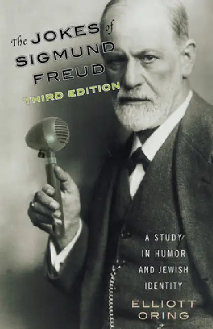 Jokes of Sigmund Freud: A Study in Humor and Jewish Identity by Elliott Oring