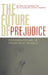 Future of Prejudice: Psychoanalysis and the Prevention of Prejudice by Salman Akhtar, George Awad, Ira Brenner
