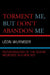 Torment Me, But Don't Abandon Me: Psychoanalysis of the Severe Neuroses in a New Key by Leon Wurmser