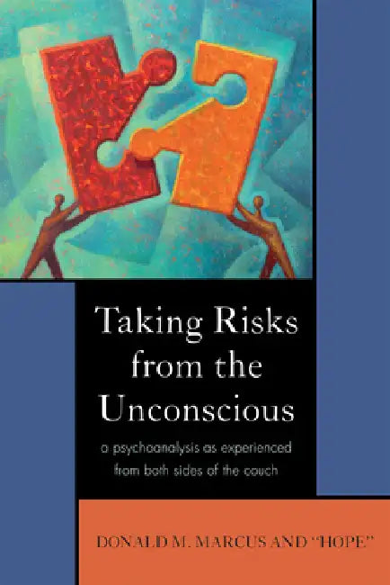 Taking Risks from the Unconscious: A Psychoanalysis as Experienced from Both Sides of the Couch by Donald M. Marcus, Hope