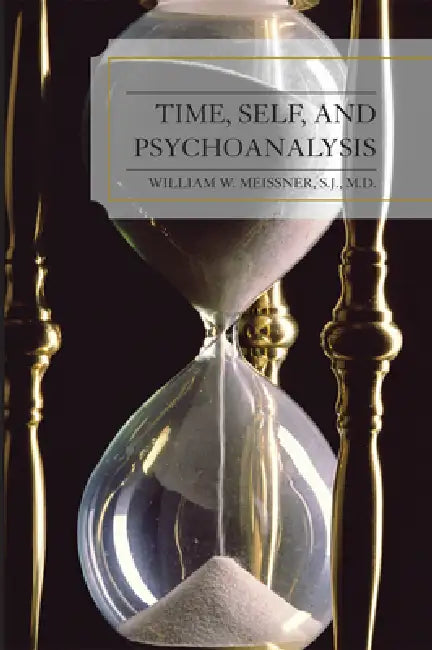 Time, Self, and Psychoanalysis by William W. Meissner