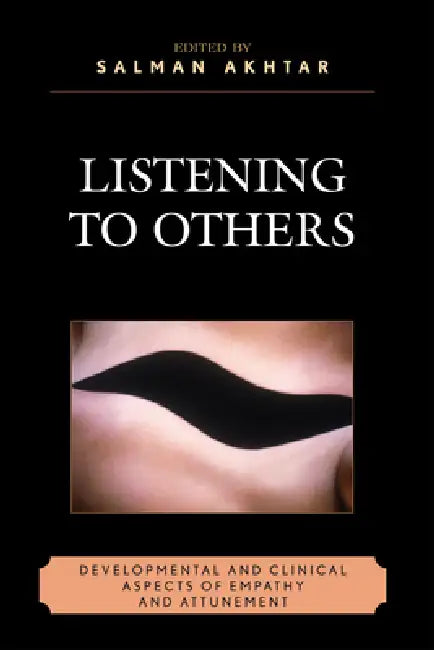 Listening to Others: Developmental and Clinical Aspects of Empathy and Attunement by Evelyne Schwaber, Sydney Pulver, Jessica Benjamin
