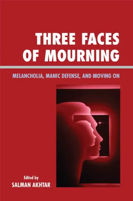 Three Faces of Mourning: Melancholia, Manic Defense, and Moving on by M. Hossein Etezady, Theodore Fallon, Corinne Masur
