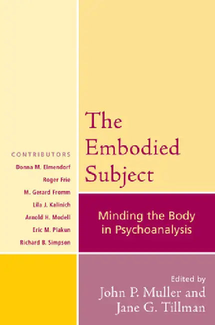 Embodied Subject: Minding the Body in Psychoanalysis by John P. Muller, Jane G. Tillman, John P. Muller