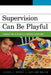 Supervision Can Be Playful: Techniques for Child and Play Therapist Supervisors by Drewes, Mullen, Sue Bratton