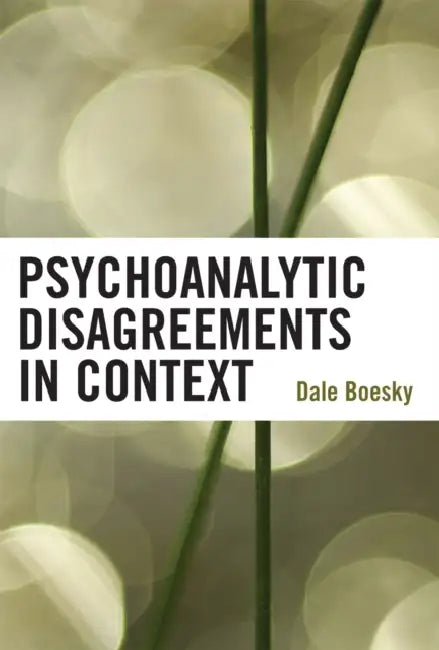 Psychoanalytic Disagreements in Context by Dale Boesky