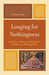 Longing for Nothingness: Resistance, Denial, and the Place of Death in the Nursing Home by Andrew Stein