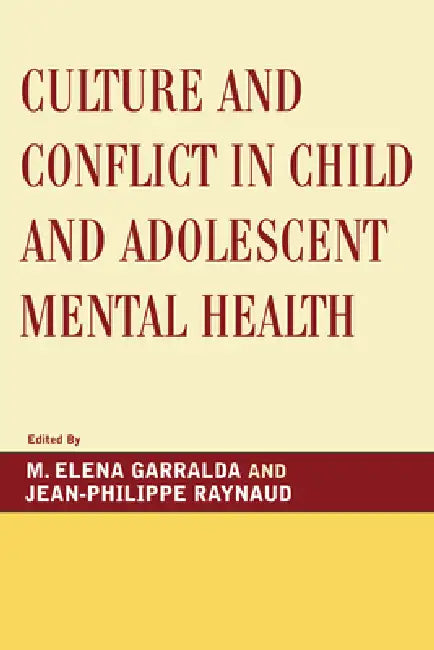 Culture and Conflict in Child and Adolescent Mental Health by Elena M. Garralda, Jean-Philippe Raynaud